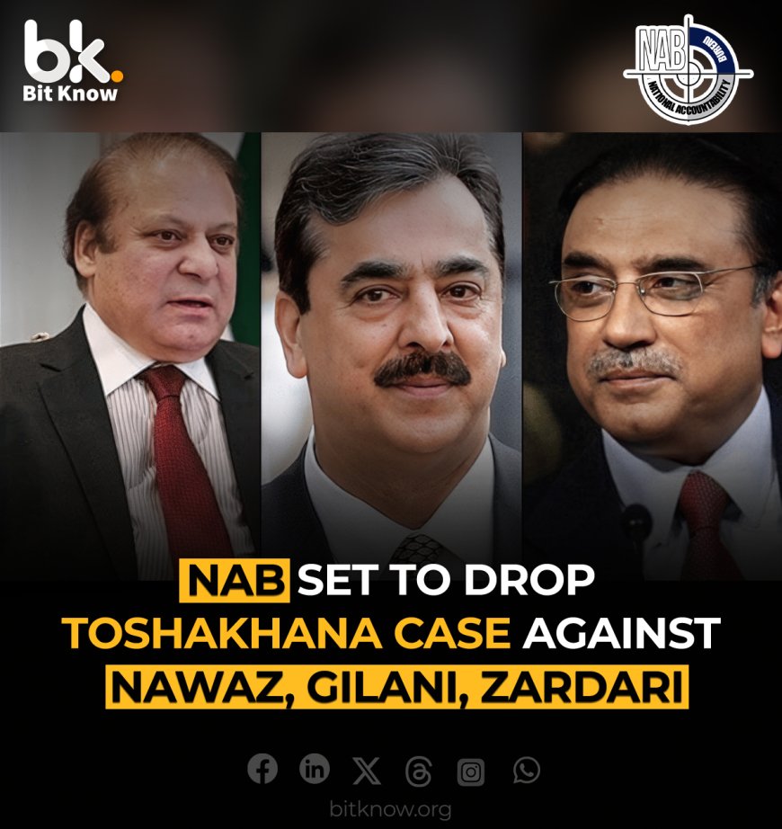 NAB Set to Drop Toshakhana Case Against Nawaz, Zardari, Gilani