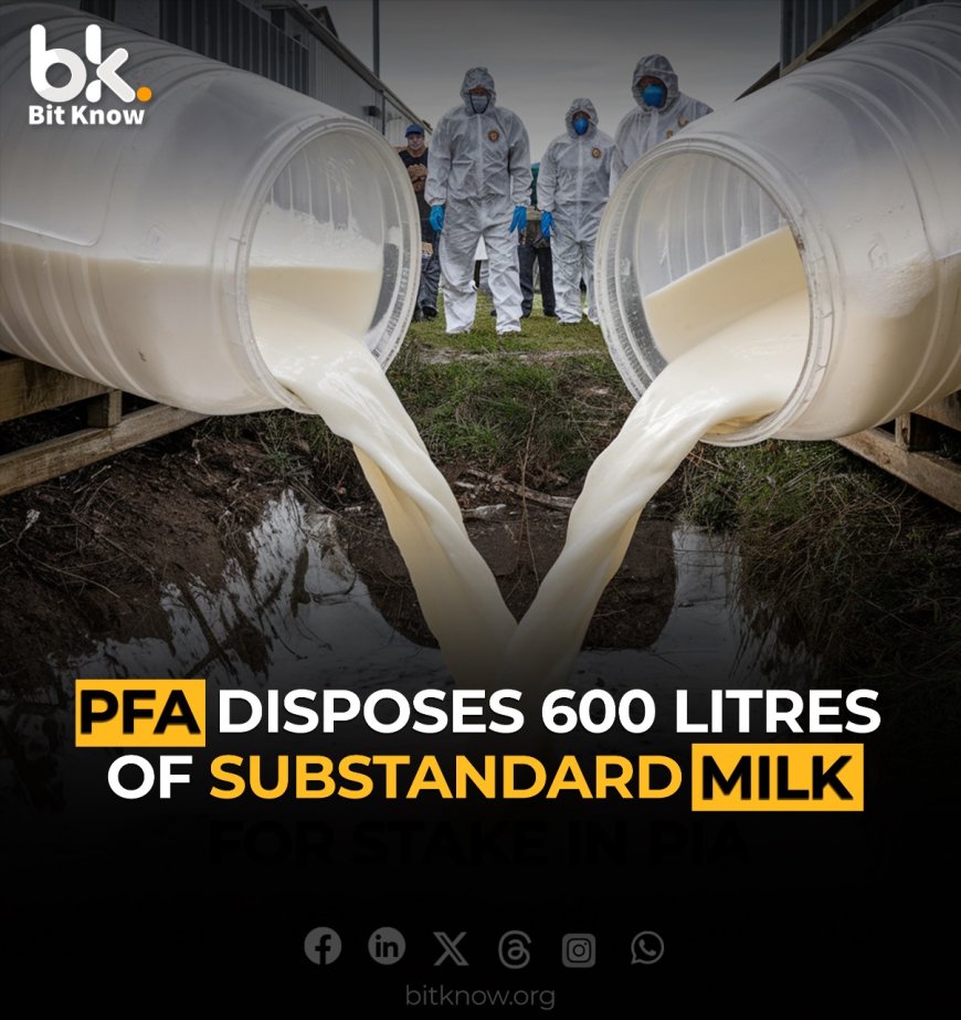 PFA Disposes 600 Litres of Substandard Milk