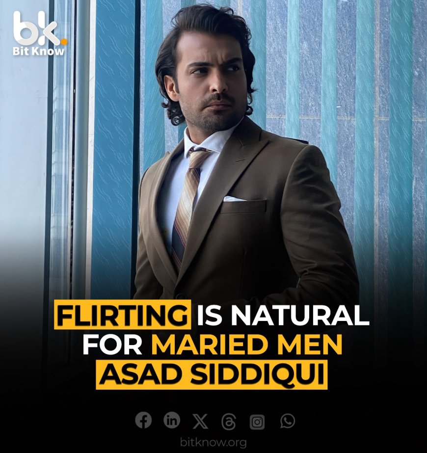 Flirting is natural for married men, Asad Siddiqui