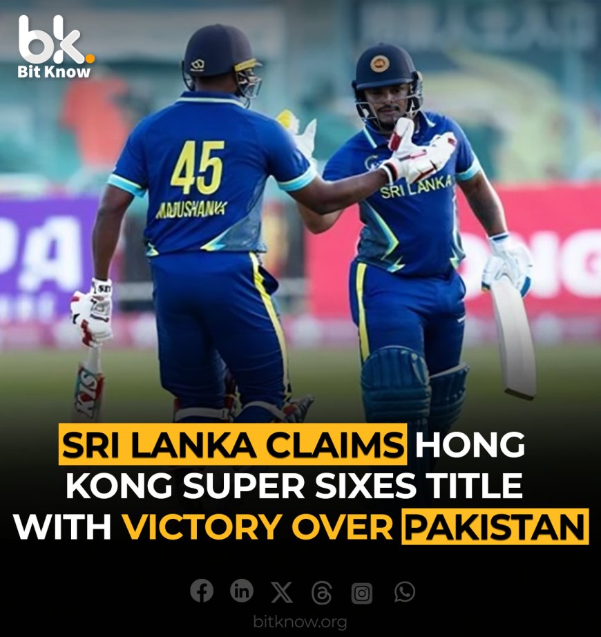 Sri Lanka Claims Hong Kong Super Sixes Title with Victory Over Pakistan