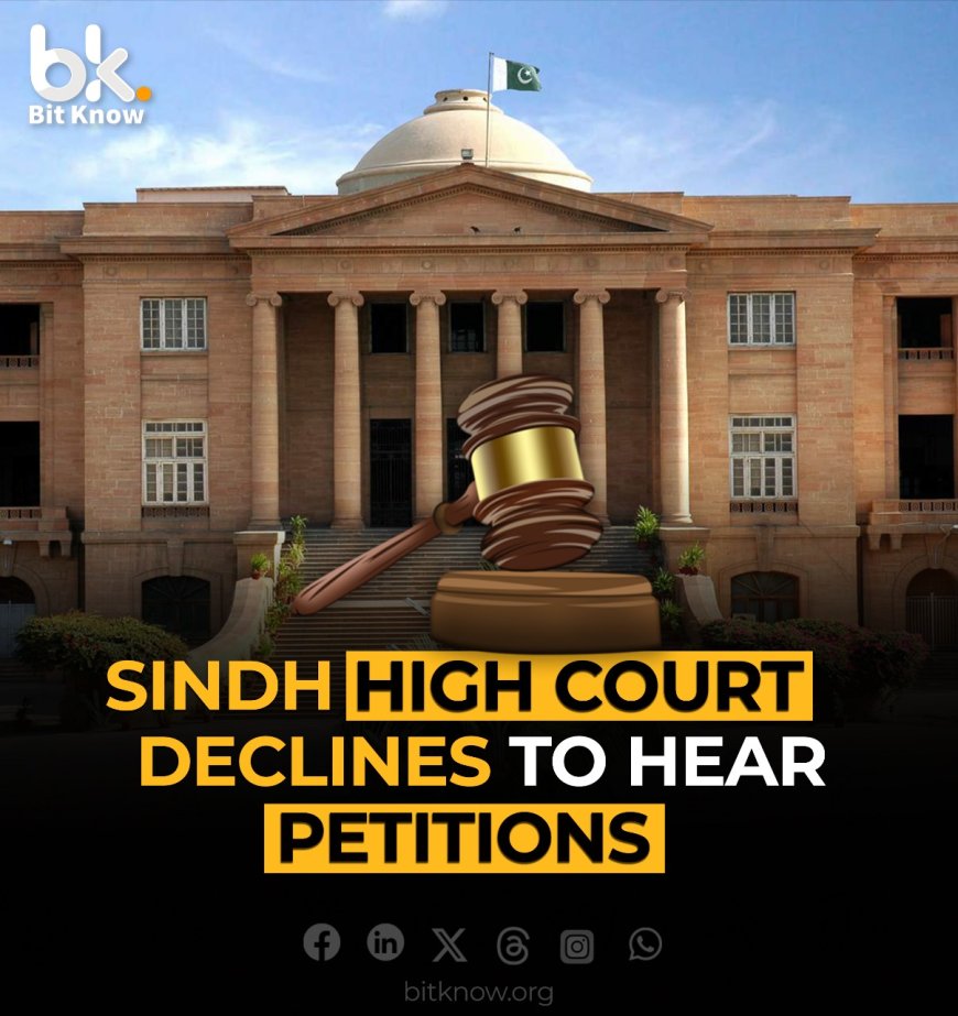 Sindh High Court Declines to Hear Petitions