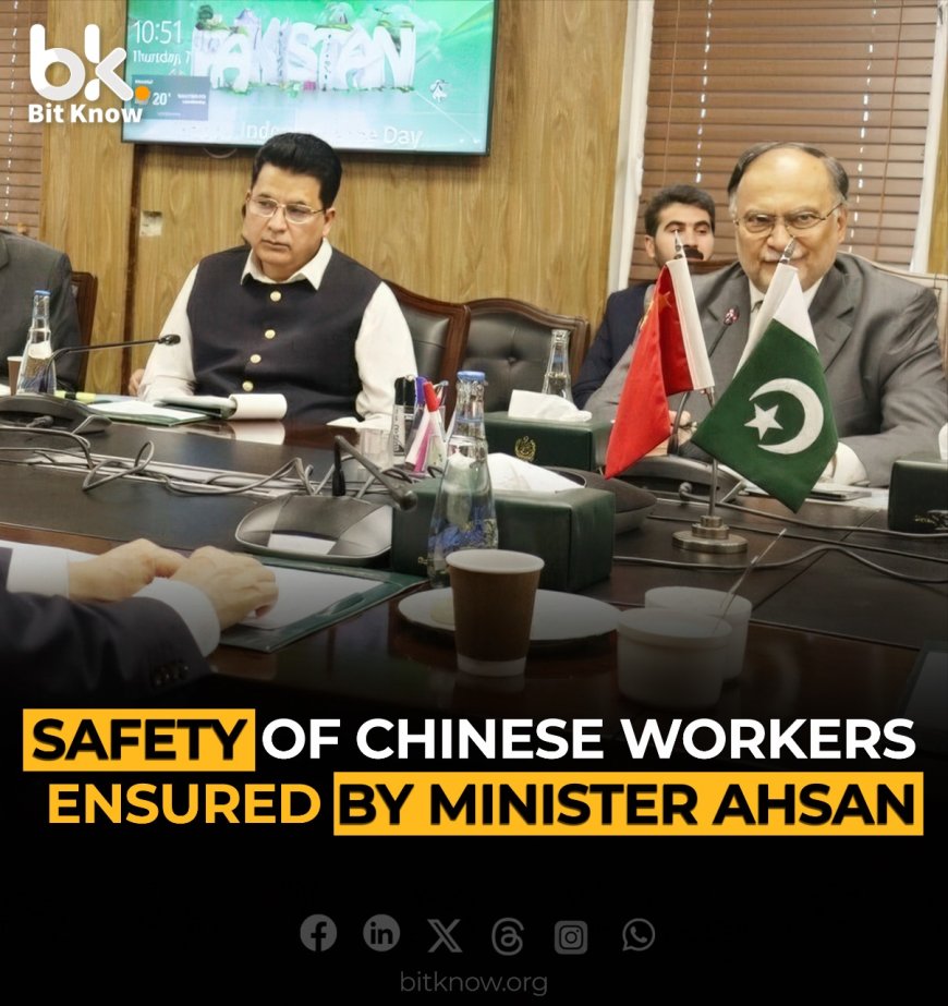 Safety of Chinese Workers Ensured by Minister Ahsan