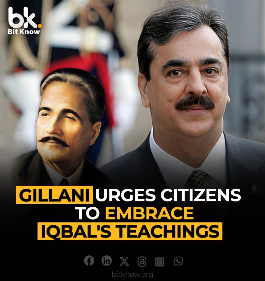 Gillani Urges Citizens to Embrace Iqbal's Teachings