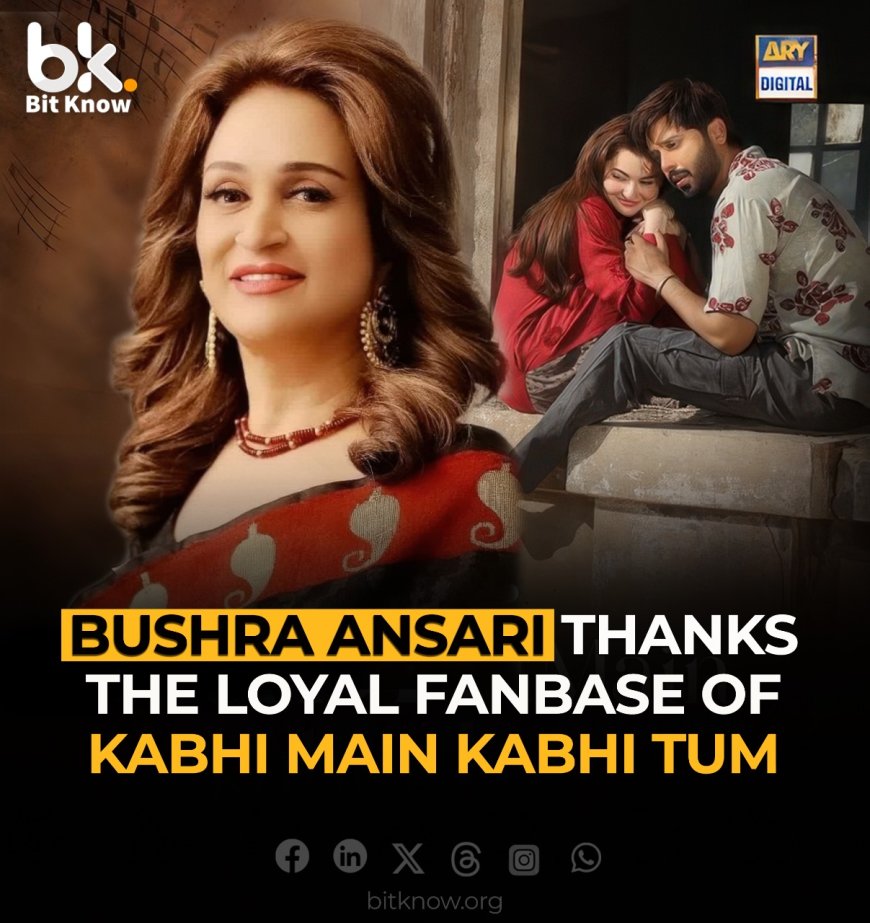 Grateful for Kabhi Main Kabhi Tum's Loyal Fanbase by"Bushra Ansar