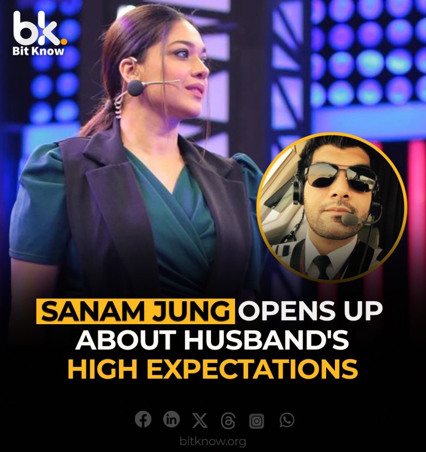 Sanam Jung Opens Up About Husband's High Expectations