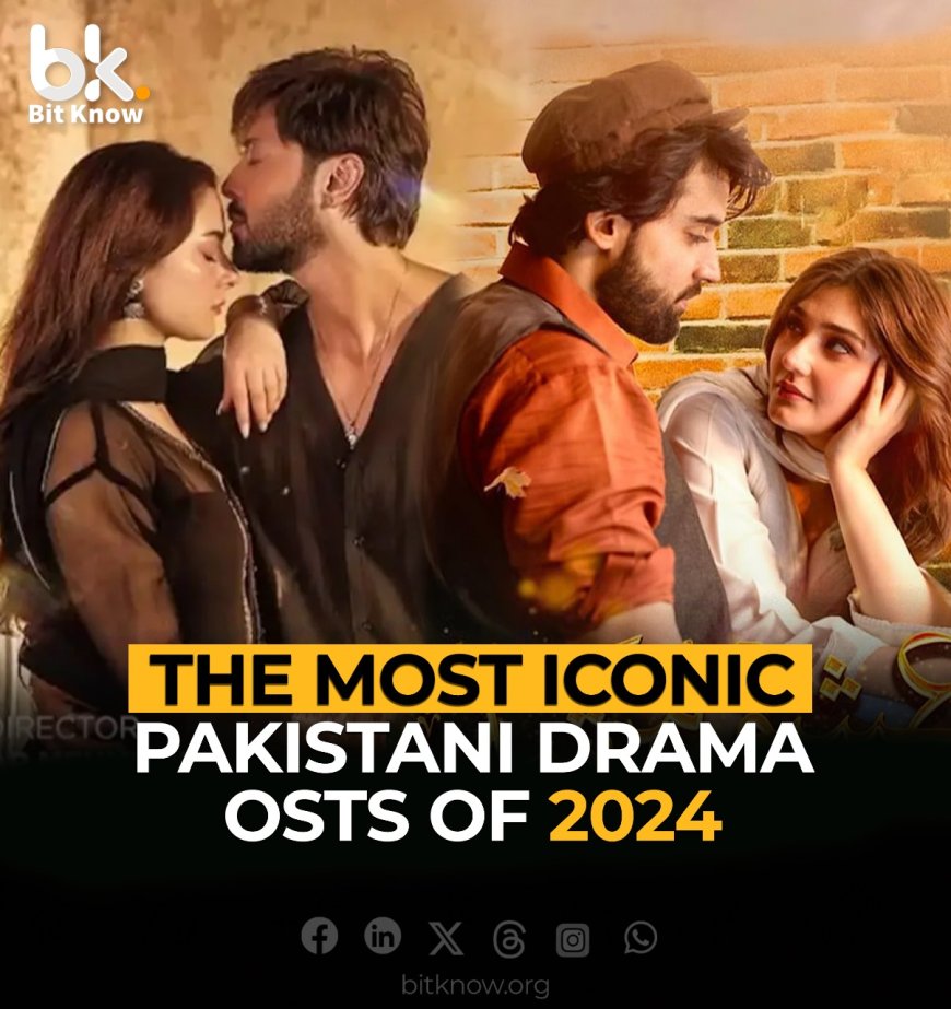 The Most Iconic Pakistani Drama OSTs of 2024