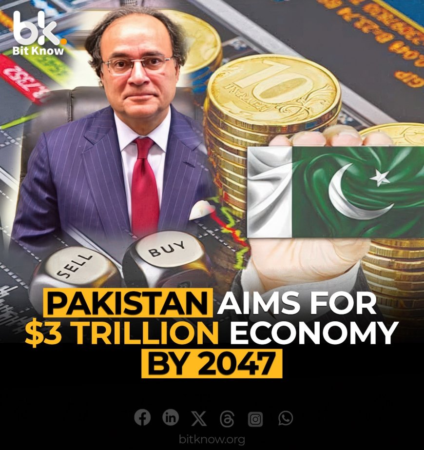 Pakistan Aims For $3 Trillion Economy by 2047