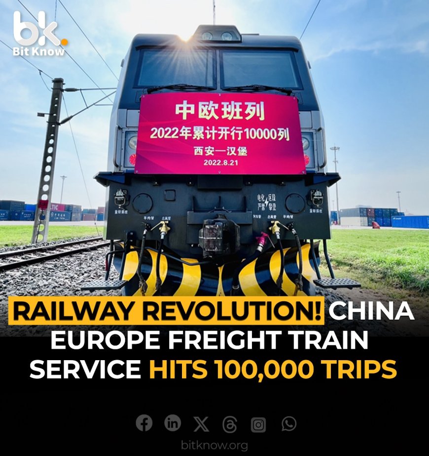 Railway Revolution China-Europe Freight Train Service Hits 100,000 Trips