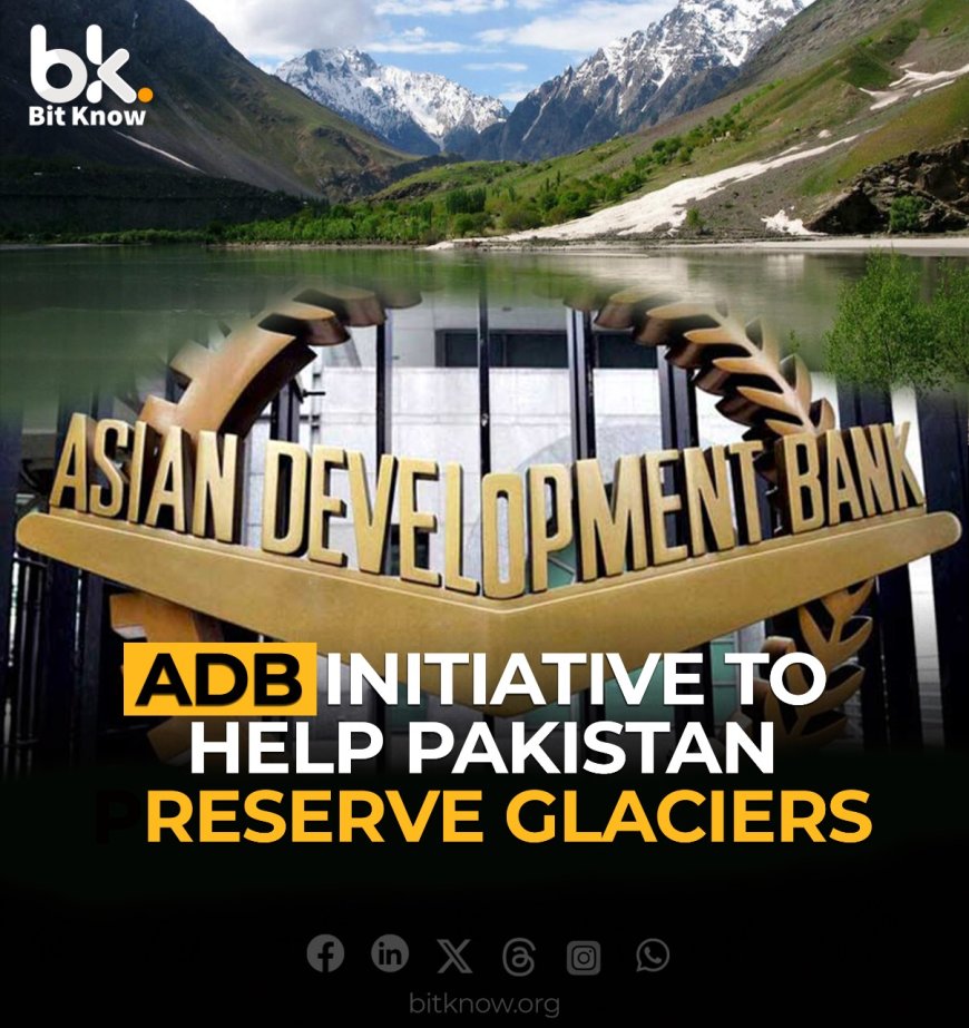 ADB Initiative to Help Pakistan Preserve Glaciers