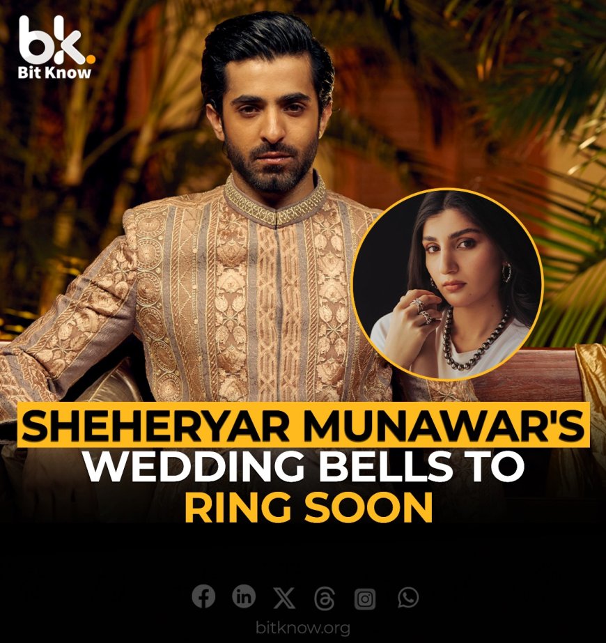 Sheheryar Munawar's Wedding Bells to Ring Soon