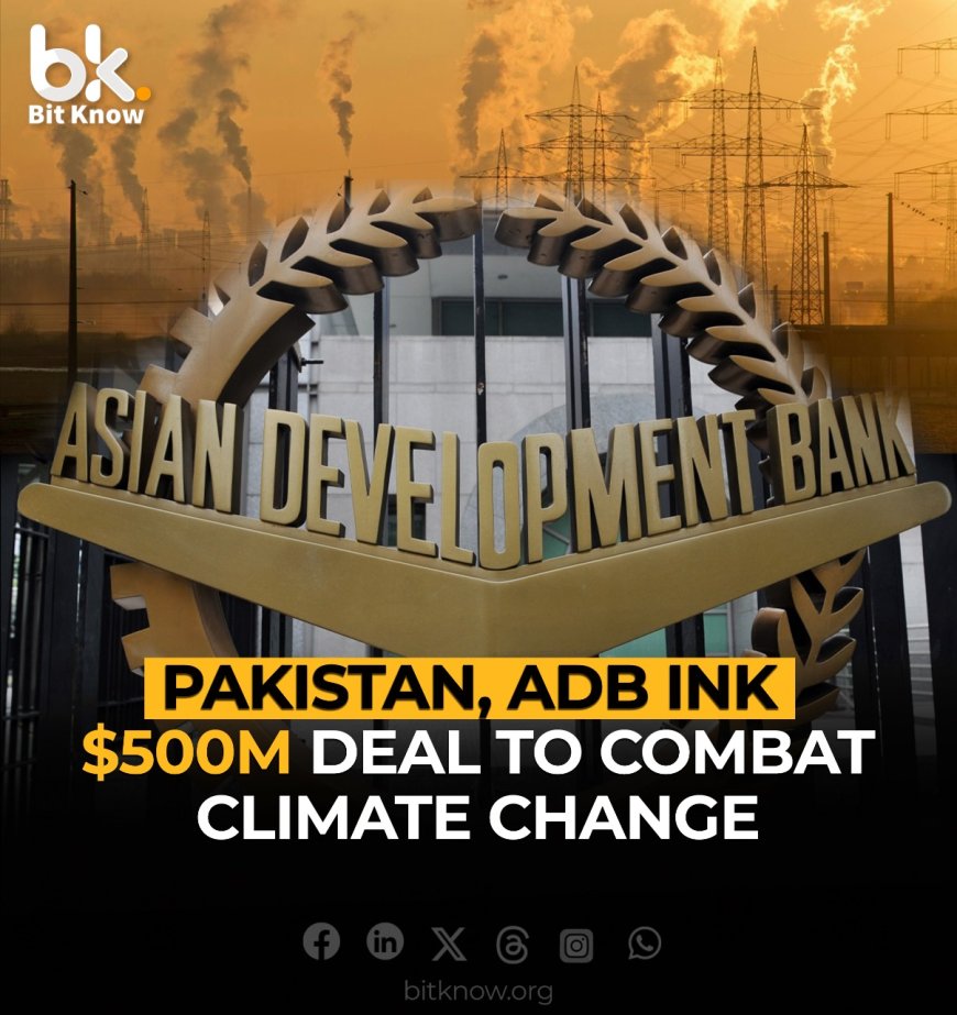 Pakistan ADB Ink $500M Deal to Combat Climate Change