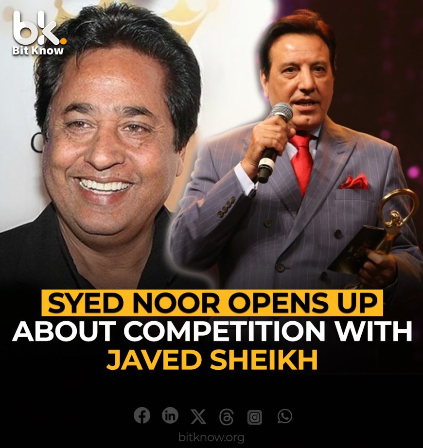 Syed Noor Opens Up About Competition with Javed Sheikh