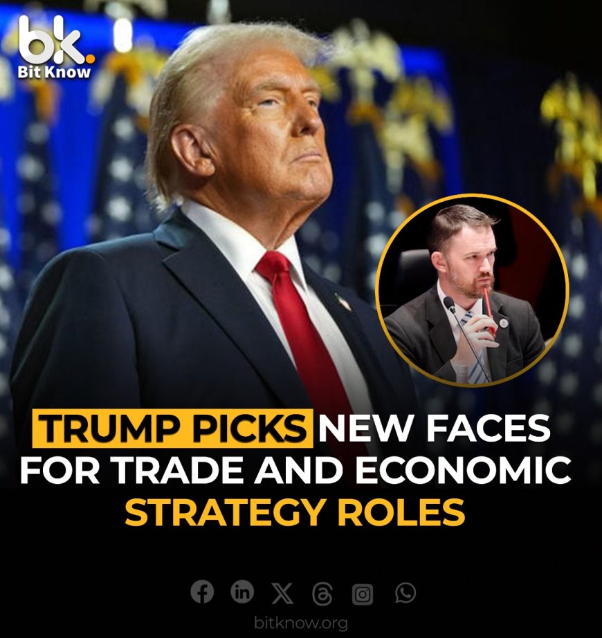 Trump Appoints Key Figures for Trade and Economic Strategy